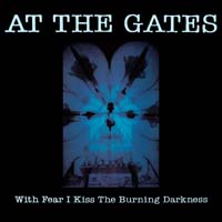 At the Gates - With Fear I Kiss the Burning Darkness